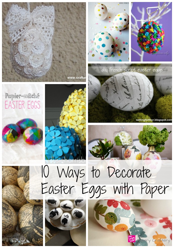 10 Ways to Decorate Easter Eggs with Paper The Papery Craftery
